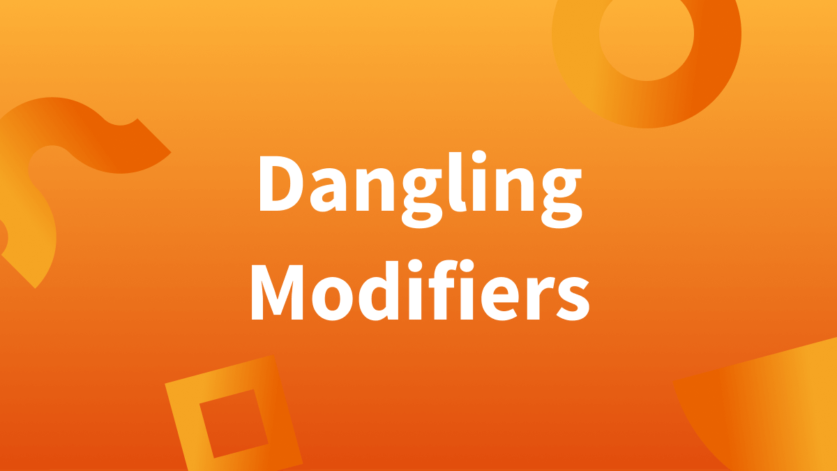 10+ Grammar Tips To Fix Dangling Modifiers Easily