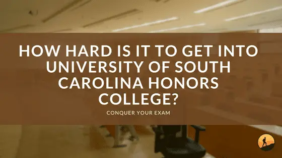 How Hard Is It To Get Into University Of South Carolina Honors College