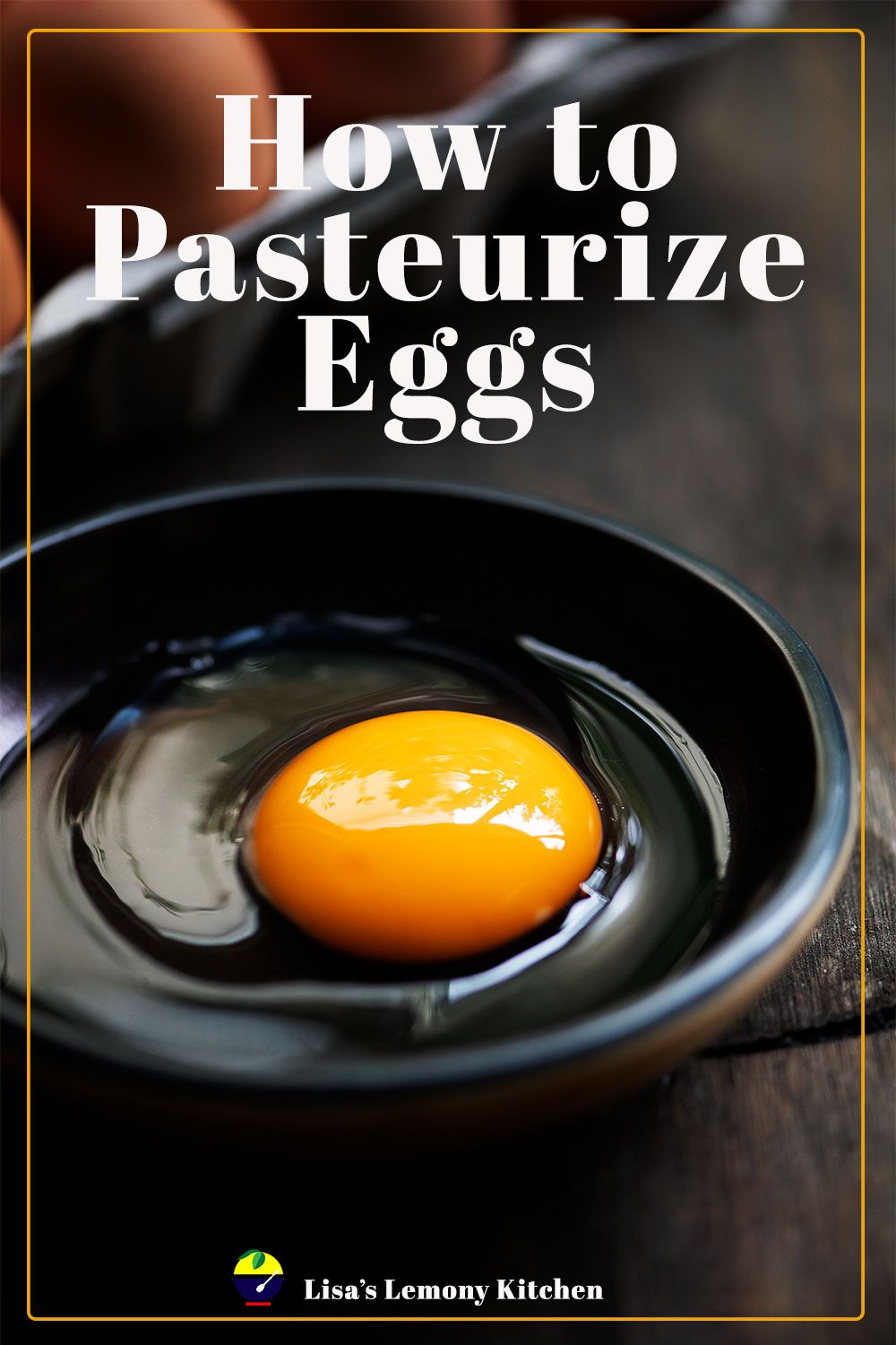 How To Pasteurize Eggs Lisa S Lemony Kitchen