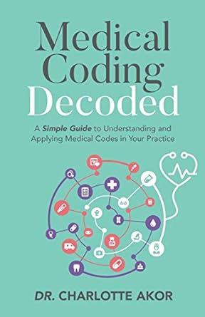 Medical Coding Decoded A Simple Guide To Understanding And Applying