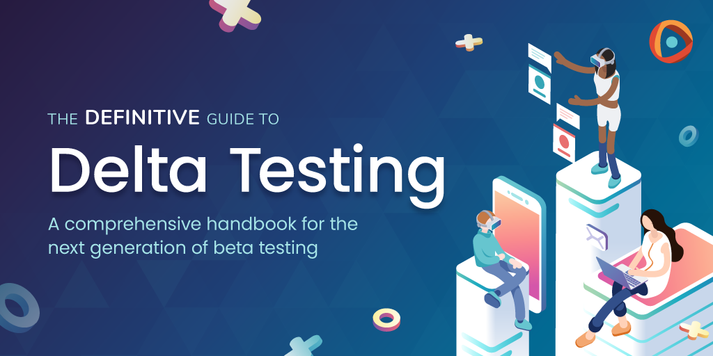 The Definitive Guide To Delta Testing By Centercode