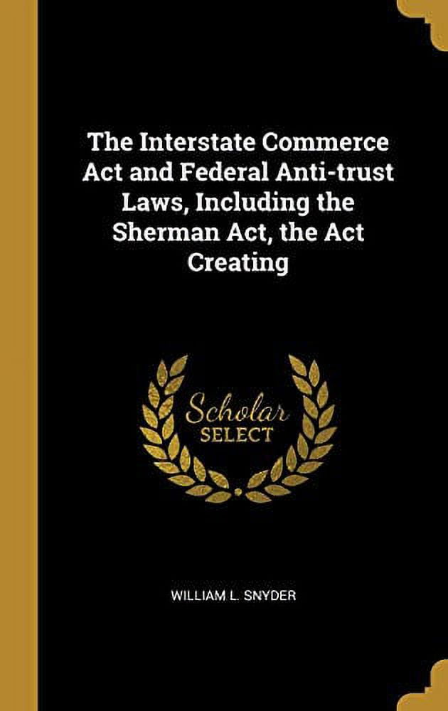 The Interstate Commerce Act And Federal Anti Trust Laws Including The