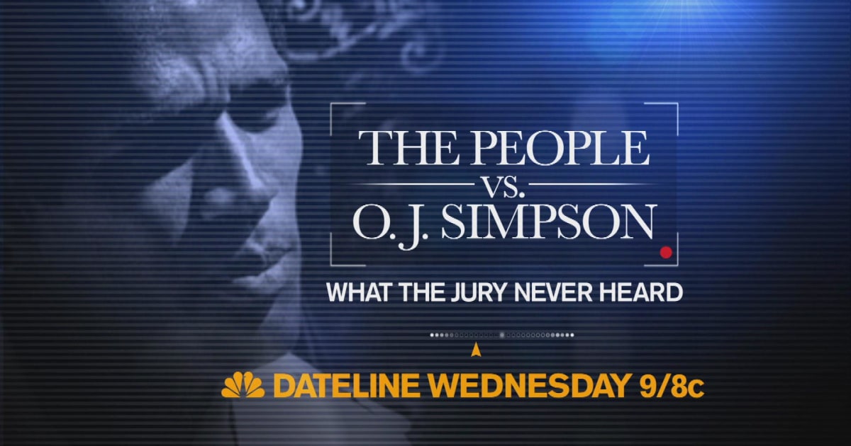 The People Vs O J Simpson What The Jury Never Heard Nbc News