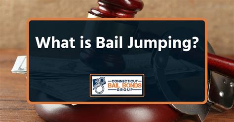 What Is Bail Jumping 2024 Connecticut Bail Bonds Group